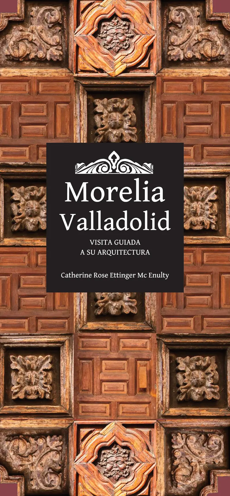 Visita Guiada a su Arquitectura Morelia – Valladolid, Catherine R. Ettinger.